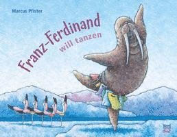 Marcus Pfister - Franz-Ferdinand will tanzen, Inbunden