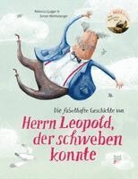 Rebecca Gugger - Die fabelhafte Geschichte von Herrn Leopold, der schweben konnte, Inbunden