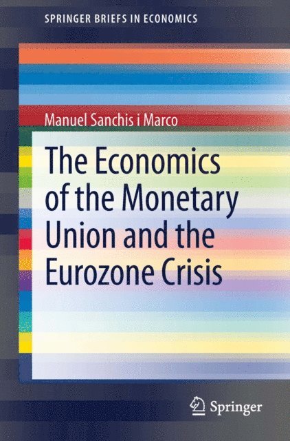 Manuel Sanchis i Marco - Economics of the Monetary Union and the Eurozone Crisis, E-bok