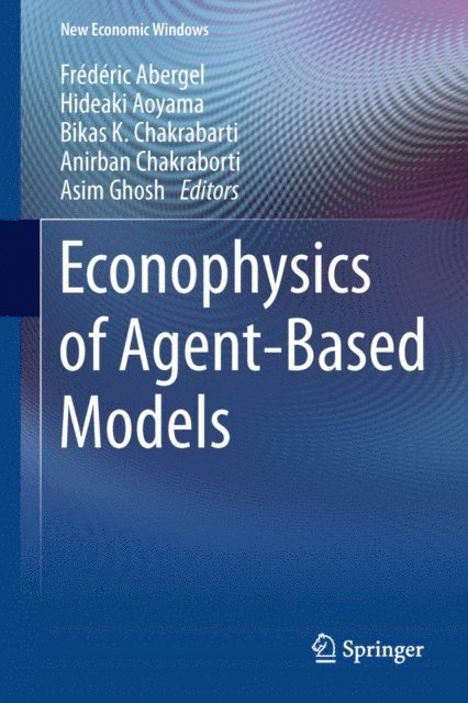Asim Ghosh, Anirban Chakraborti, Bikas K. Chakrabarti, Hideaki Aoyama, Frederic Abergel - Econophysics of Agent-Based Models, E-bok