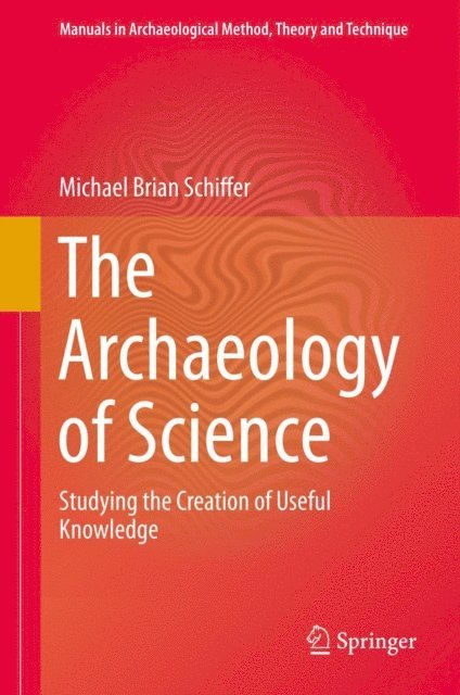 Michael Brian Schiffer - Archaeology of Science, E-bok