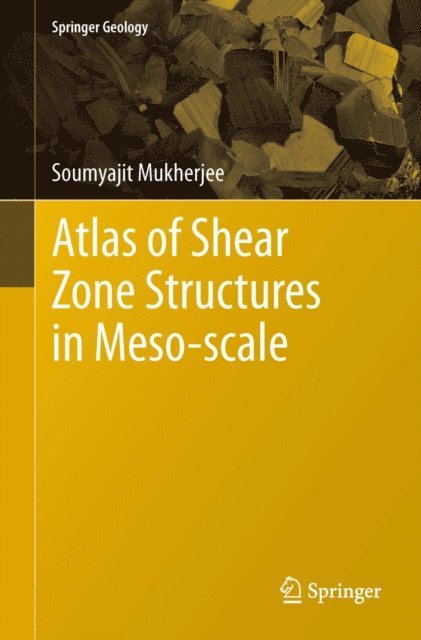 Soumyajit Mukherjee - Atlas of Shear Zone Structures in Meso-scale, E-bok