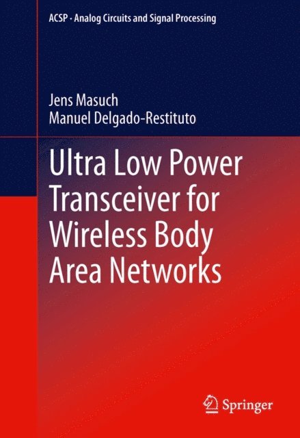 Manuel Delgado-Restituto, Jens Masuch - Ultra Low Power Transceiver for Wireless Body Area Networks, E-bok