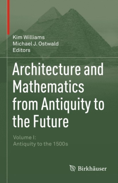 Michael J. Ostwald, Kim Williams - Architecture and Mathematics from Antiquity to the Future, E-bok