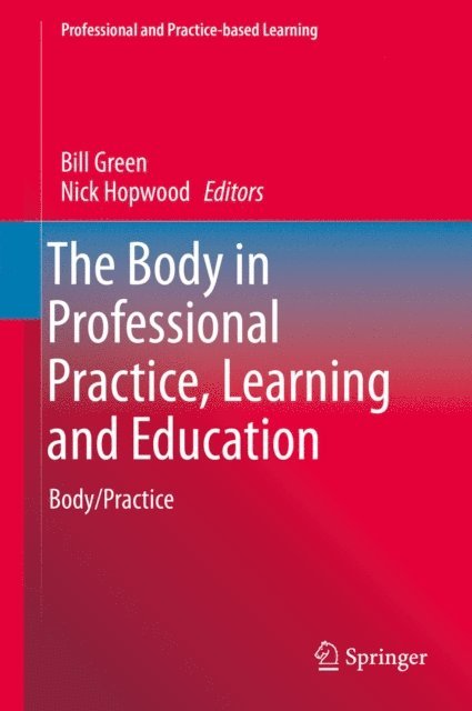 Nick Hopwood, Bill Green - Body in Professional Practice, Learning and Education, E-bok