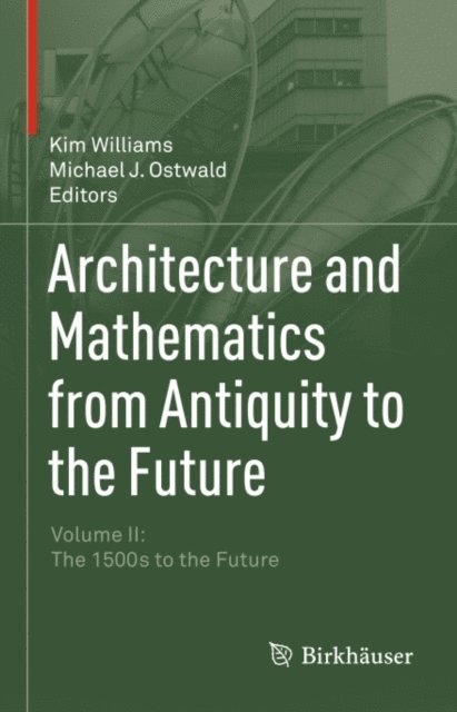 Michael J. Ostwald, Kim Williams - Architecture and Mathematics from Antiquity to the Future, E-bok