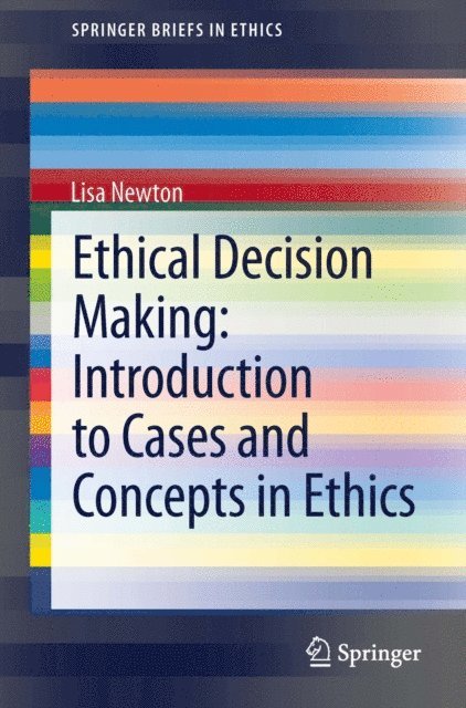 Lisa Newton - Ethical Decision Making: Introduction to Cases and Concepts in Ethics, E-bok
