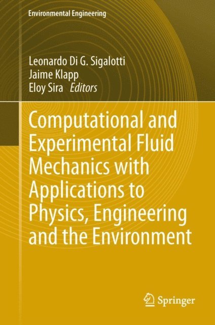 Eloy Sira, Jaime Klapp, Leonardo Di G. Sigalotti - Computational and Experimental Fluid Mechanics with Applications to Physics, Engineering and the Environment, E-bok