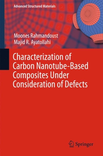 Majid R. Ayatollahi, Moones Rahmandoust - Characterization of Carbon Nanotube Based Composites under Consideration of Defects, E-bok