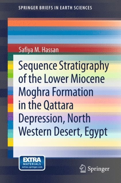 Safiya M. Hassan - Sequence Stratigraphy of the Lower Miocene Moghra Formation in the Qattara Depression, North Western Desert, Egypt, E-bok