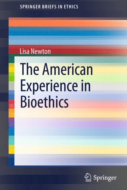 Lisa Newton - American Experience in Bioethics, E-bok