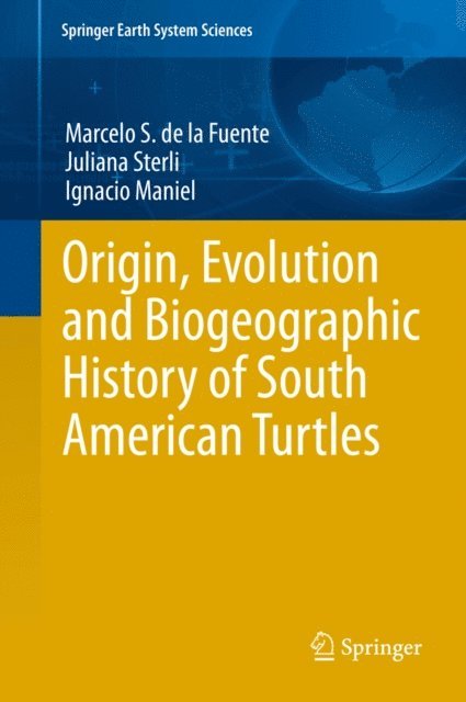 Ignacio Maniel, Juliana Sterli, Marcelo S. de la Fuente - Origin, Evolution and Biogeographic History of South American Turtles, E-bok