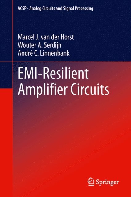 Andre C. Linnenbank, Wouter A. Serdijn, Marcel J. van der Horst - EMI-Resilient Amplifier Circuits, E-bok