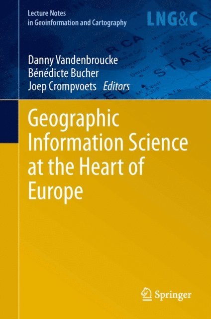 Joep Crompvoets, Benedicte Bucher, Danny Vandenbroucke - Geographic Information Science at the Heart of Europe, E-bok