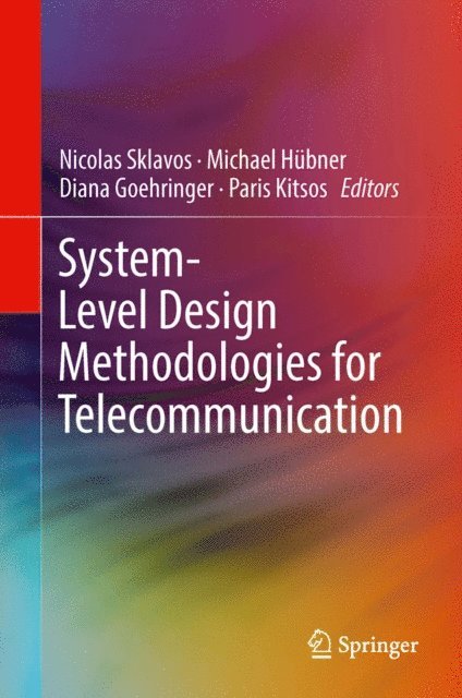 Paris Kitsos, Diana Goehringer, Michael Hubner, Nicolas Sklavos - System-Level Design Methodologies for Telecommunication, E-bok