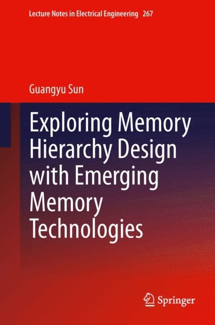 Guangyu Sun - Exploring Memory Hierarchy Design with Emerging Memory Technologies, E-bok