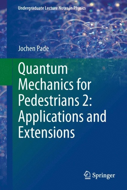 Jochen Pade - Quantum Mechanics for Pedestrians 2: Applications and Extensions, E-bok