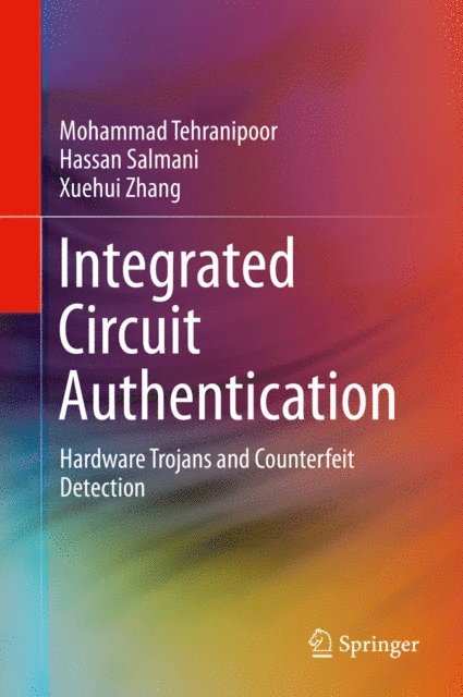 Xuehui Zhang, Hassan Salmani, Mohammad Tehranipoor - Integrated Circuit Authentication, E-bok