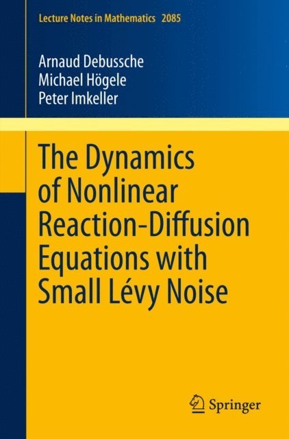 Peter Imkeller, Michael Hogele, Arnaud Debussche - Dynamics of Nonlinear Reaction-Diffusion Equations with Small Levy Noise, E-bok