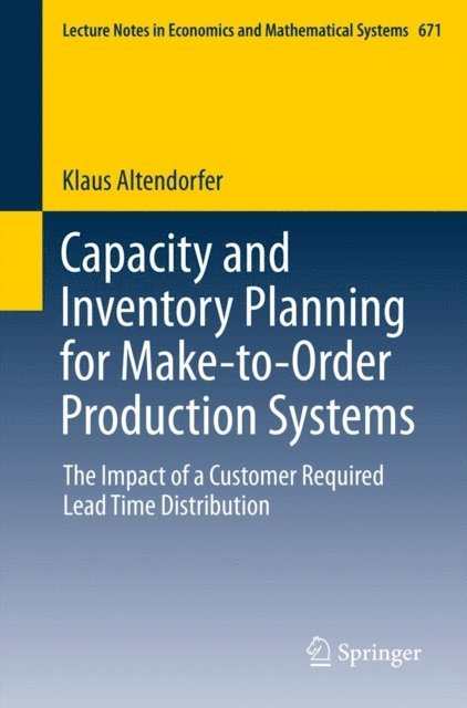 Klaus Altendorfer - Capacity and Inventory Planning for Make-to-Order Production Systems, E-bok