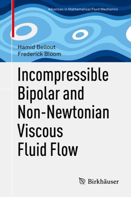 Frederick Bloom, Hamid Bellout - Incompressible Bipolar and Non-Newtonian Viscous Fluid Flow, E-bok