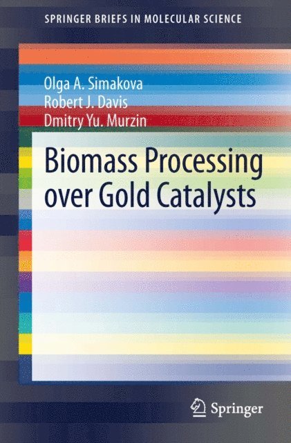 Dmitry Yu. Murzin, Robert J. Davis, Olga A. Simakova - Biomass Processing over Gold Catalysts, E-bok