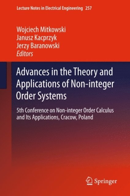 Jerzy Baranowski, Janusz Kacprzyk, Wojciech Mitkowski - Advances in the Theory and Applications of Non-integer Order Systems, E-bok
