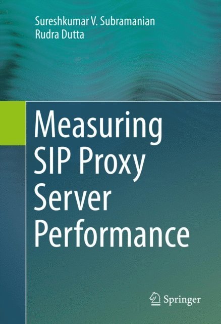 Rudra Dutta, Sureshkumar V. Subramanian - Measuring SIP Proxy Server Performance, E-bok