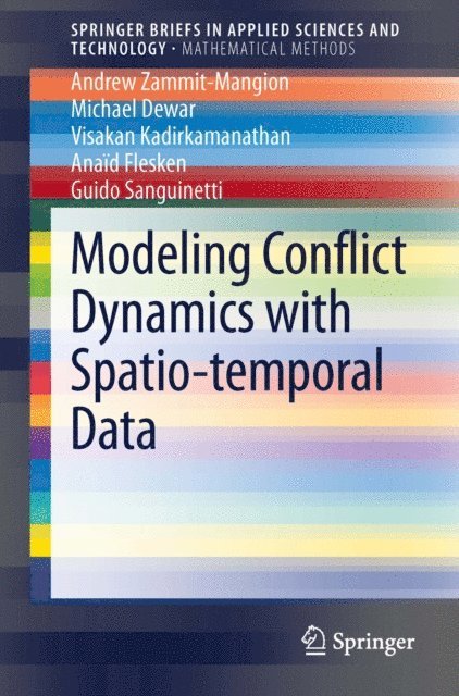 Guido Sanguinetti, Anaid Flesken, Visakan Kadirkamanathan, Michael Dewar, Andrew Zammit-Mangion - Modeling Conflict Dynamics with Spatio-temporal Data, E-bok