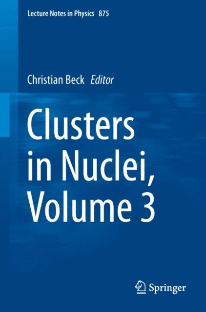 Christian Beck - Clusters in Nuclei, Volume 3, E-bok