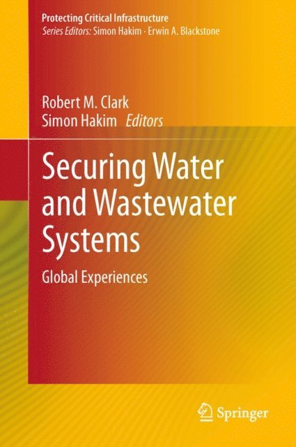 Simon Hakim, Robert M. Clark - Securing Water and Wastewater Systems, E-bok