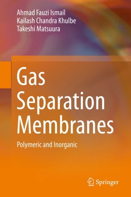 Takeshi Matsuura, Kailash Chandra Khulbe, Ahmad Fauzi Ismail - Gas Separation Membranes, E-bok