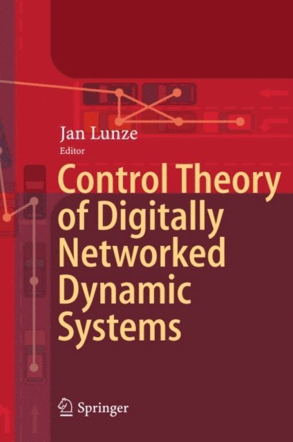 Jan Lunze - Control Theory of Digitally Networked Dynamic Systems, E-bok