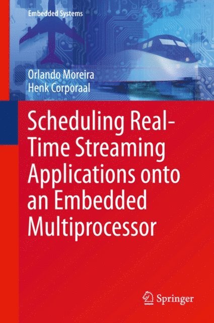 Henk Corporaal, Orlando Moreira - Scheduling Real-Time Streaming Applications onto an Embedded Multiprocessor, E-bok