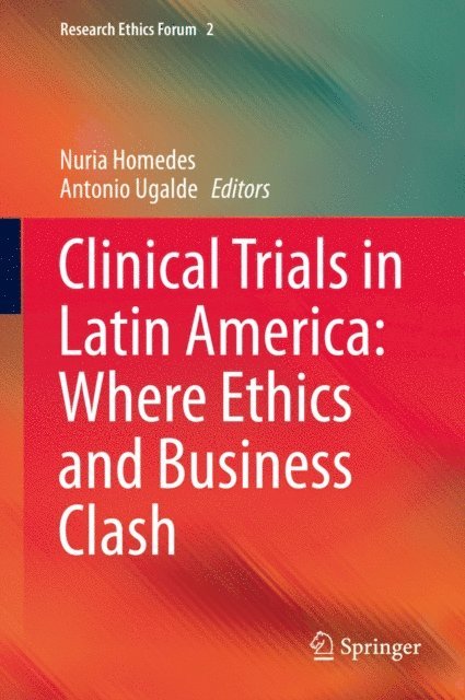 Antonio Ugalde, Nuria Homedes - Clinical Trials in Latin America: Where Ethics and Business Clash, E-bok