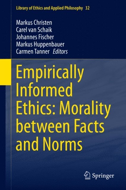 Carmen Tanner, Markus Huppenbauer, Johannes Fischer, Carel van Schaik, Markus Christen - Empirically Informed Ethics: Morality between Facts and Norms, E-bok