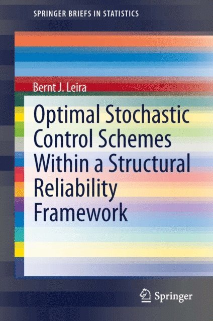 Bernt J. Leira - Optimal Stochastic Control Schemes within a Structural Reliability Framework, E-bok