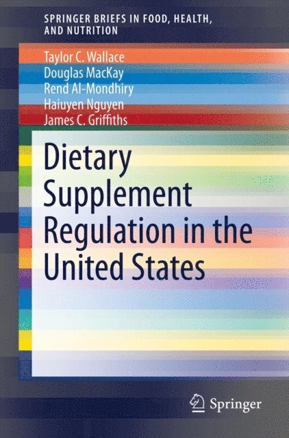 James C. Griffiths, Haiuyen Nguyen, Rend Al-Mondhiry, Douglas MacKay, Taylor C. Wallace - Dietary Supplement Regulation in the United States, E-bok