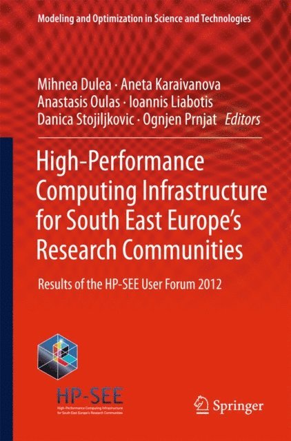 Ognjen Prnjat, Danica Stojiljkovic, Ioannis Liabotis, Anastasis Oulas, Aneta Karaivanova, Mihnea Dulea - High-Performance Computing Infrastructure for South East Europe's Research Communities, E-bok