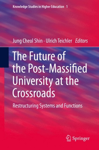 Ulrich Teichler, Jung Cheol Shin - Future of the Post-Massified University at the Crossroads, E-bok