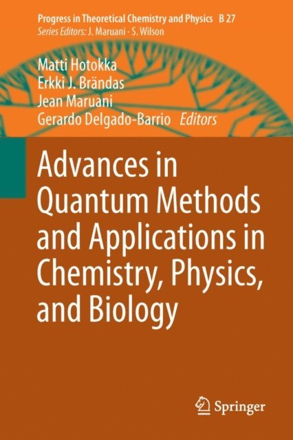 Gerardo Delgado-Barrio, Jean Maruani, Erkki J. Brandas, Matti Hotokka - Advances in Quantum Methods and Applications in Chemistry, Physics, and Biology, E-bok