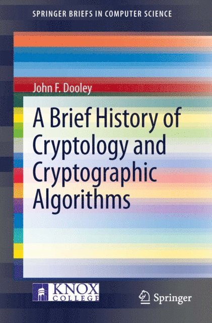 John F. Dooley - Brief History of Cryptology and Cryptographic Algorithms, E-bok. Tillgänglighet: Lägg i varukorg
