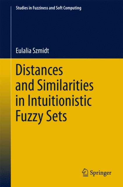 Eulalia Szmidt - Distances and Similarities in Intuitionistic Fuzzy Sets, E-bok