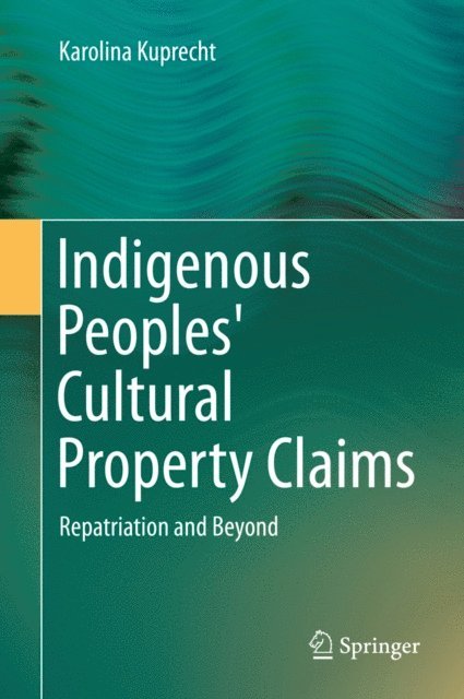 Karolina Kuprecht - Indigenous Peoples' Cultural Property Claims, E-bok
