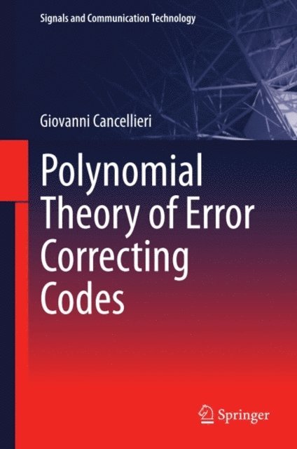 Giovanni Cancellieri - Polynomial Theory of Error Correcting Codes, E-bok