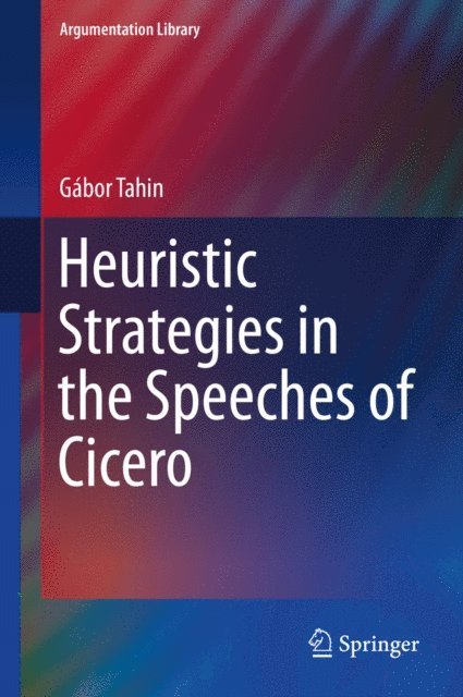 Gabor Tahin - Heuristic Strategies in the Speeches of Cicero, E-bok