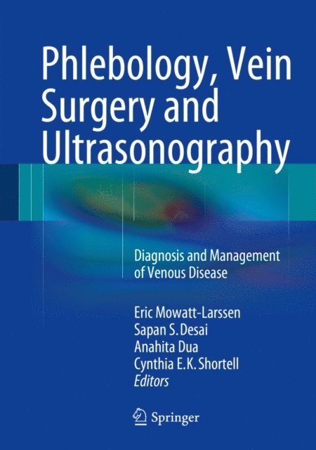 Cynthia E. K. Shortell, Anahita Dua, Sapan S. Desai, Eric Mowatt-Larssen - Phlebology, Vein Surgery and Ultrasonography, E-bok