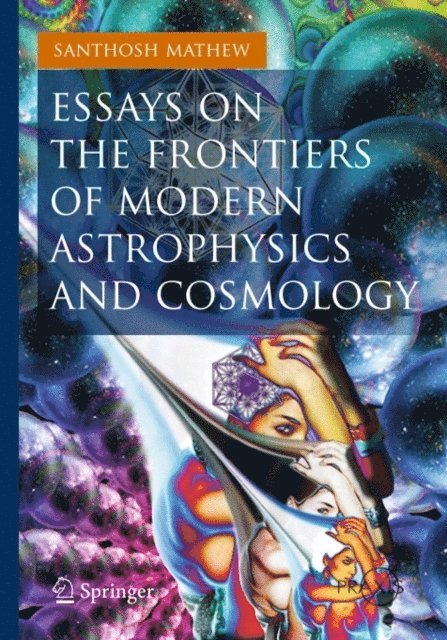 Santhosh Mathew - Essays on the Frontiers of Modern Astrophysics and Cosmology, E-bok