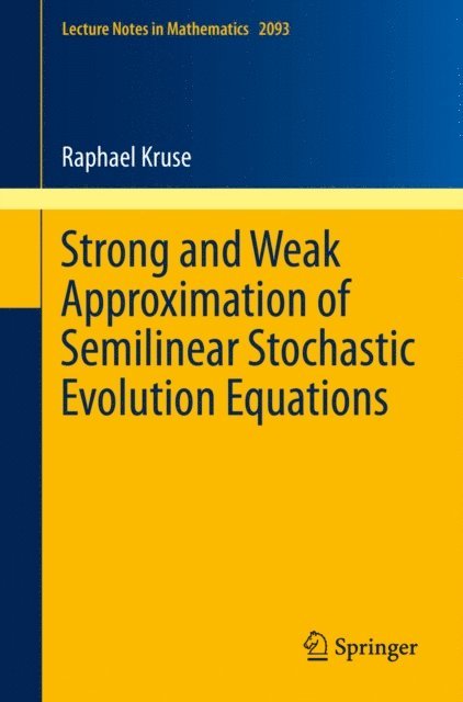 Raphael Kruse - Strong and Weak Approximation of Semilinear Stochastic Evolution Equations, E-bok