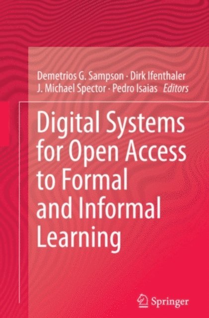 Pedro Isaias, J. Michael Spector, Dirk Ifenthaler, Demetrios G. Sampson - Digital Systems for Open Access to Formal and Informal Learning, E-bok